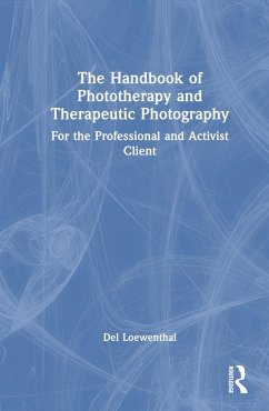 The Handbook of Phototherapy and Therapeutic Photography - Loewenthal, Del