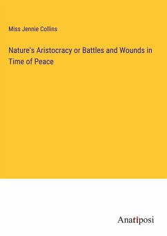 Nature's Aristocracy or Battles and Wounds in Time of Peace - Collins, Miss Jennie