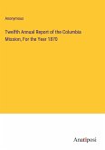 Twelfth Annual Report of the Columbia Mission, For the Year 1870