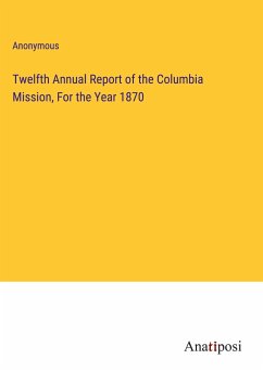 Twelfth Annual Report of the Columbia Mission, For the Year 1870 - Anonymous