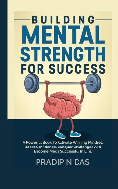 Building Mental Strength For Success - Das, Pradip N