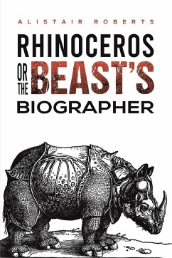 Rhinoceros or the Beast's Biographer - Roberts, Alistair