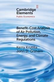 Benefit-Cost Analysis of Air Pollution, Energy, and Climate Regulations - Krutilla, Kerry (Indiana University, Bloomington); Graham, John D. (Indiana University, Bloomington)