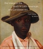 The Image of the Black in Latin American and Caribbean Art The Image of the Black in Latin American and Caribbean Art