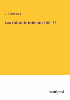 New York and its Institutions 1609-1871 - Richmond, J. F.