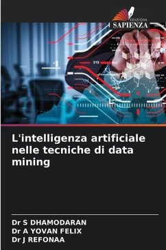 L'intelligenza artificiale nelle tecniche di data mining - DHAMODARAN, Dr S;YOVAN FELIX, Dr A;REFONAA, Dr J