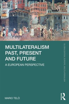 Multilateralism Past, Present and Future - Telo, Mario (Universite Libre de Bruxelles, Belgium, and LUISS-Guido