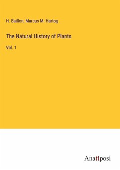 The Natural History of Plants - Baillon, H.; Hartog, Marcus M.