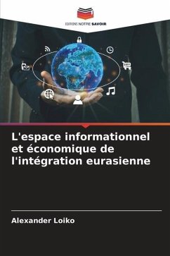 L'espace informationnel et économique de l'intégration eurasienne - Loiko, Alexander