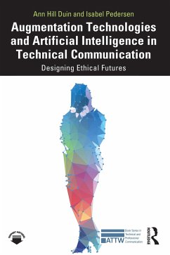 Augmentation Technologies and Artificial Intelligence in Technical Communication - Duin, Ann Hill (University of Minnesota, USA); Pedersen, Isabel (University of Ontario Institute of Technology, Can