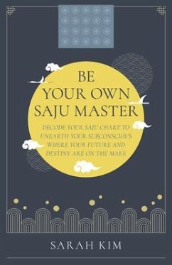 Be Your Own Saju Master: A Primer Of The Four Pillars Method - Kim, Sarah