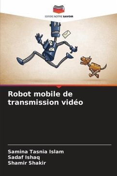 Robot mobile de transmission vidéo - Islam, Samina Tasnia;Ishaq, Sadaf;Shakir, Shamir