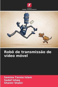 Robô de transmissão de vídeo móvel - Islam, Samina Tasnia;Ishaq, Sadaf;Shakir, Shamir