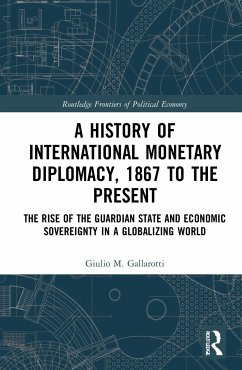 A History of International Monetary Diplomacy, 1867 to the Present - Gallarotti, Giulio M.