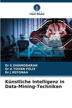 Künstliche Intelligenz in Data-Mining-Techniken - DHAMODARAN, Dr S;YOVAN FELIX, Dr A;REFONAA, Dr J