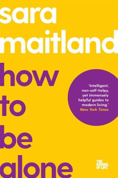 How to Be Alone - Maitland, Sara;Campus London LTD (The School of Life)