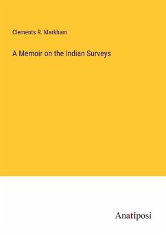 A Memoir on the Indian Surveys - Markham, Clements R.