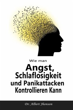 Wie man Angst, Schlaflosigkeit und Panikattacken Kontrollieren Kann (eBook, ePUB) - Jhonson, Albert