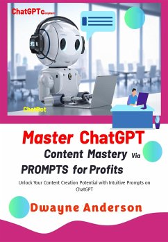 Master ChatGPT - Content Mastery Via Prompt for Profits (fixed-layout eBook, ePUB) - Anderson, Dwayne