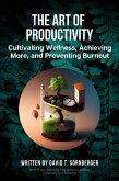 The Art of Productivity: Cultivating Wellness, Achieving More, and Preventing Burnout (eBook, ePUB)