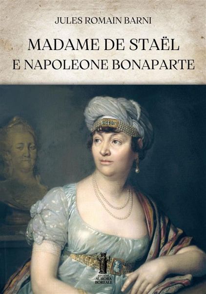 Madame de Staël e Napoleone Bonaparte (eBook, ePUB) Madame de Staël e Napoleone Bonaparte (eBook, ePUB)