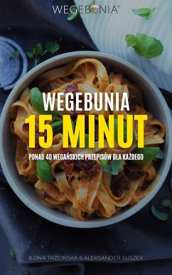 WegeBunia 15 minut ponad 40 wegańskich przepisów dla każdego (eBook, PDF) - Suszek, Aleksander; Trzcińska, Ilona