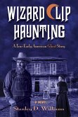 The Wizard Clip Haunting: A True Early American Ghost Story (eBook, ePUB)