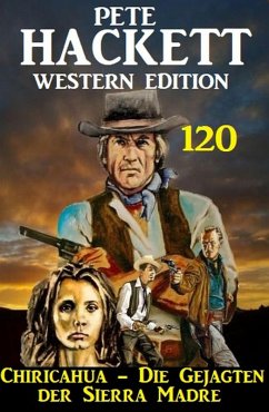Chiricahua - Die Gejagten der Sierra Madre: Pete Hackett Western Edition 120 (eBook, ePUB) - Hackett, Pete