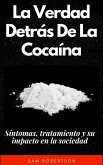 La Verdad Detrás De La Cocaína: Síntomas, tratamiento y su impacto en la sociedad (eBook, ePUB)