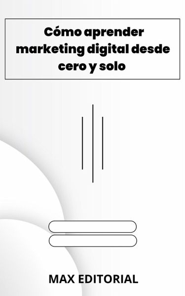 Cómo aprender marketing digital desde cero y solo (eBook, ePUB)