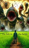 The Fish in the Fields (standalone shorts, #5) (eBook, ePUB) The Fish in the Fields (standalone shorts, #5) (eBook, ePUB)