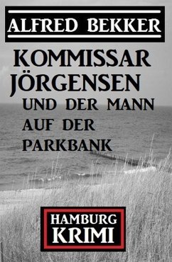 Cover Kommissar Jörgensen und der Mann auf der Parkbank: Hamburg Krimi (eBook, ePUB)