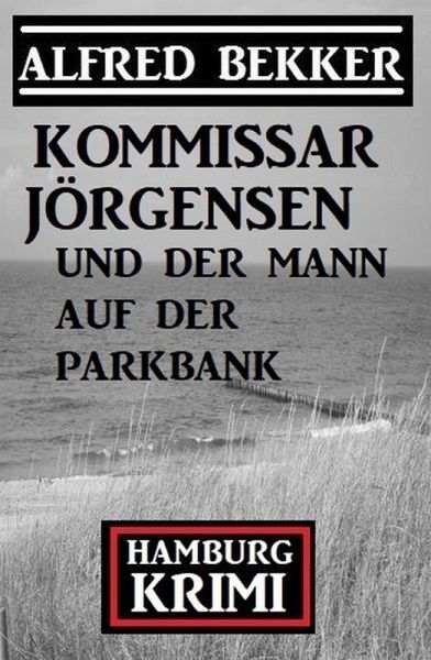 Kommissar Jörgensen und der Mann auf der Parkbank: Hamburg Krimi (eBook, ePUB) Kommissar Jörgensen und der Mann auf der Parkbank: Hamburg Krimi (eBook, ePUB)