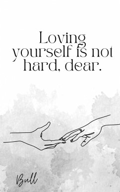 Loving Yourself is Not Hard, Dear. (eBook, ePUB) - Bull