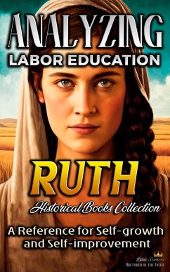 Analyzing Labor Education in Ruth: A Reference for Self-growth and Self-improvement (The Education of Labor in the Bible, #7) (eBook, ePUB) - Sermons, Bible