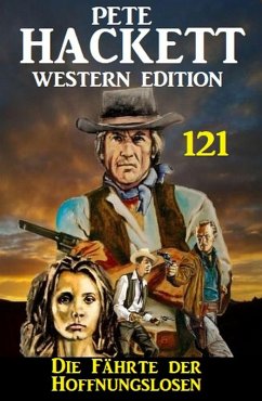 Die Fährte der Hoffnungslosen: Pete Hackett Western Edition 121 (eBook, ePUB) - Hackett, Pete