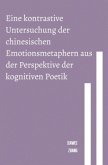 Eine kontrastive Untersuchung der chinesischen Emotionsmetaphern aus der Perspektive der kognitiven Poetik