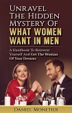 Unravel The Hidden Mystery Of What Women Want In Men: A Handbook To Reinvent Yourself And Get The Woman Of Your Dreams (eBook, ePUB)