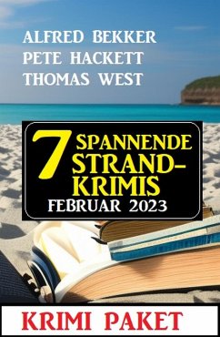 7 Spannende Strandkrimis Februar 2023 (eBook, ePUB) - Bekker, Alfred; Hackett, Pete; West, Thomas