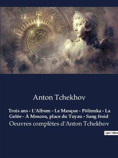 Trois ans - L'Album - Le Masque - Pôlinnka - La Gelée - À Moscou, place du Tuyau - Sang froid - Tchekhov, Anton