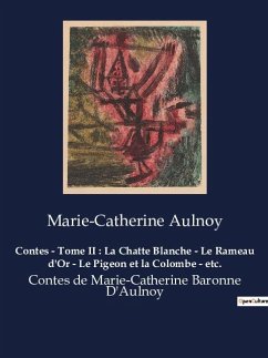 Contes - Tome II : La Chatte Blanche - Le Rameau d'Or - Le Pigeon et la Colombe - etc. - D'Aulnoy, Marie-Catherine
