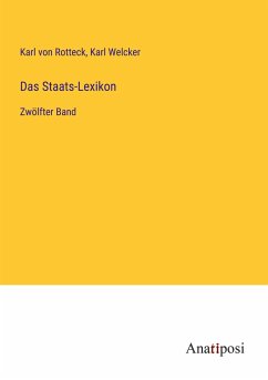 Das Staats-Lexikon - Rotteck, Karl Von; Welcker, Karl