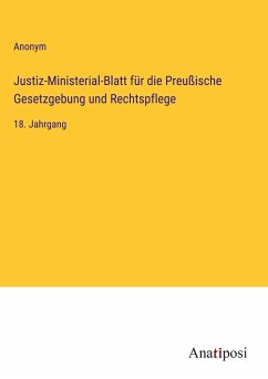 Justiz-Ministerial-Blatt für die Preußische Gesetzgebung und Rechtspflege - Anonym