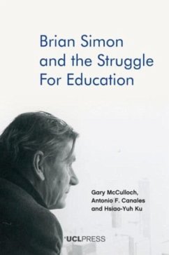 Brian Simon and the Struggle for Education - McCulloch, Gary; Canales, Antonio F.; Ku, Hsiao-Yuh