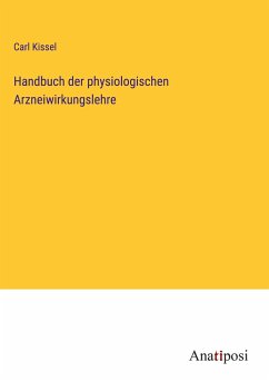 Handbuch der physiologischen Arzneiwirkungslehre - Kissel, Carl