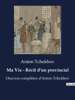 Ma Vie - Récit d'un provincial - Tchekhov, Anton