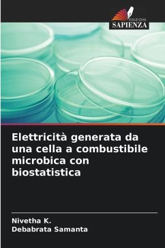 Elettricità generata da una cella a combustibile microbica con biostatistica - K., Nivetha;Samanta, Debabrata