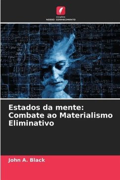 Estados da mente: Combate ao Materialismo Eliminativo - Black, John A.