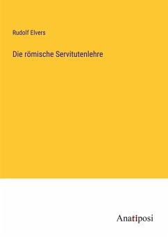 Die römische Servitutenlehre - Elvers, Rudolf