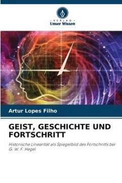 GEIST, GESCHICHTE UND FORTSCHRITT - Lopes Filho, Artur